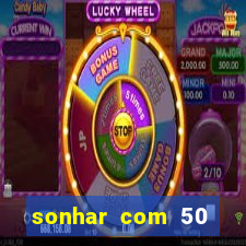 sonhar com 50 reais jogo do bicho